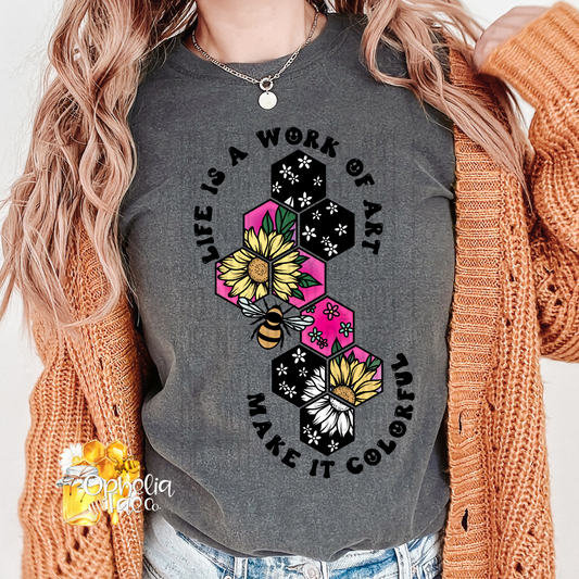 Life is a work of art make it colorful T-Shirt