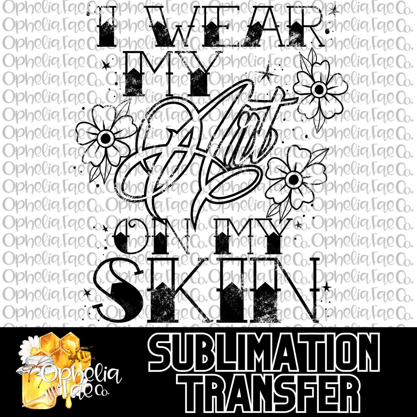 I wear my art on my skin - Sublimation Transfer