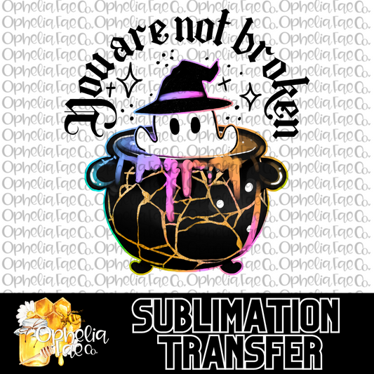 Cauldron You are not broken - Sublimation Transfer