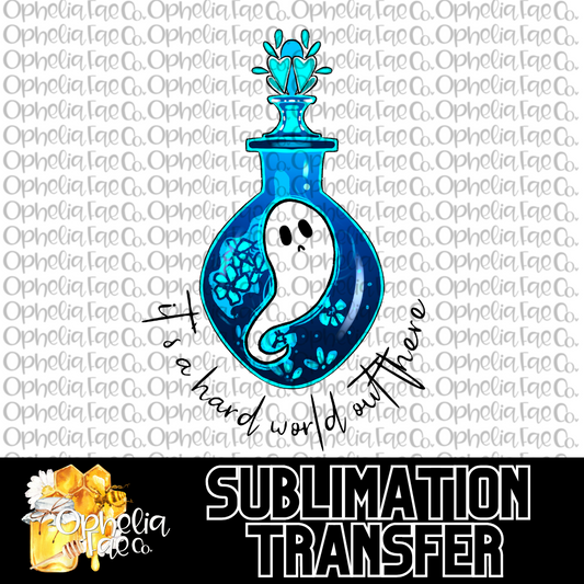 Potion It's a hard world out there - Sublimation Transfer