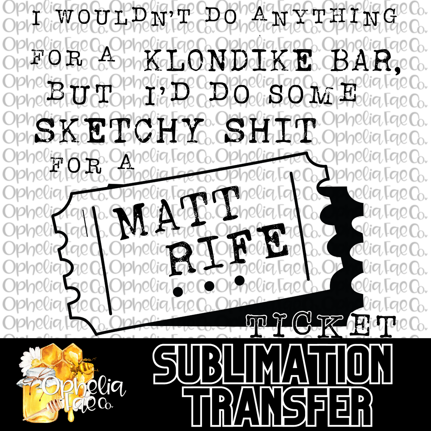 Sketchy Shit for a Ticket - Sublimation Transfer