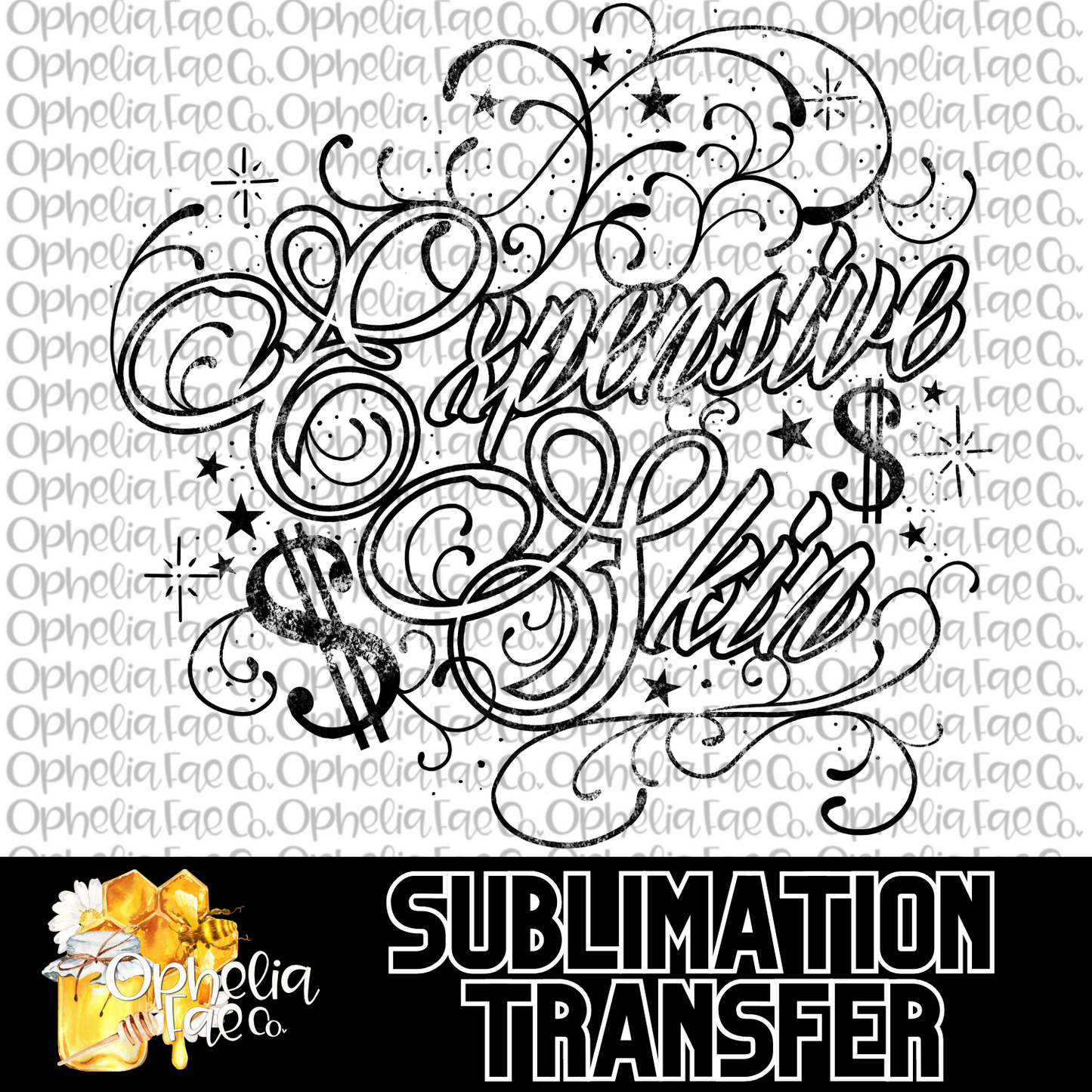 Expensive Skin - Sublimation Transfer