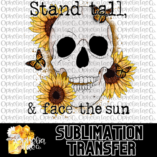 Stand tall, & face the sun - Sublimation Transfer