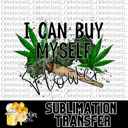 I can buy myself flower - Sublimation Transfer