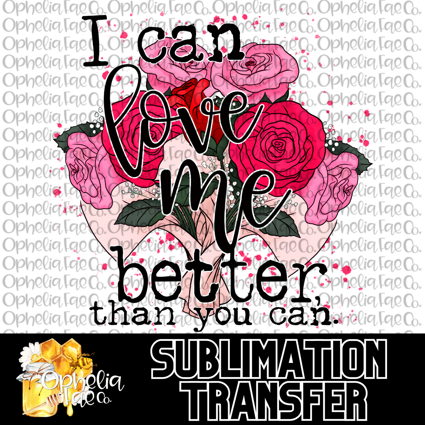 I can love me better than you can - Sublimation Transfer