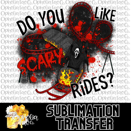 Do You Like Scary Rides? - Sublimation Transfer