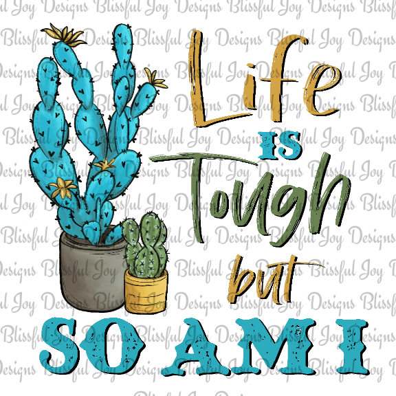 Life is Tough but so am I - Sublimation Transfer