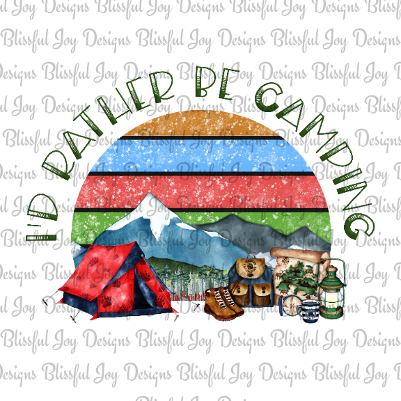 I'd rather be camping - Sublimation Transfer