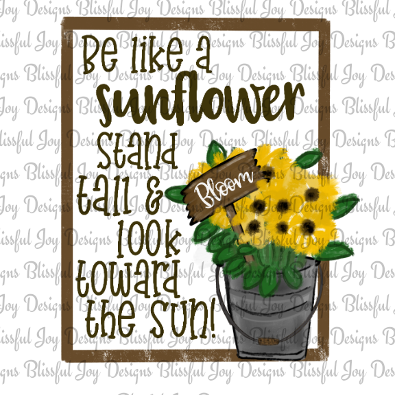 Be like a Sunflower - Sublimation Transfer