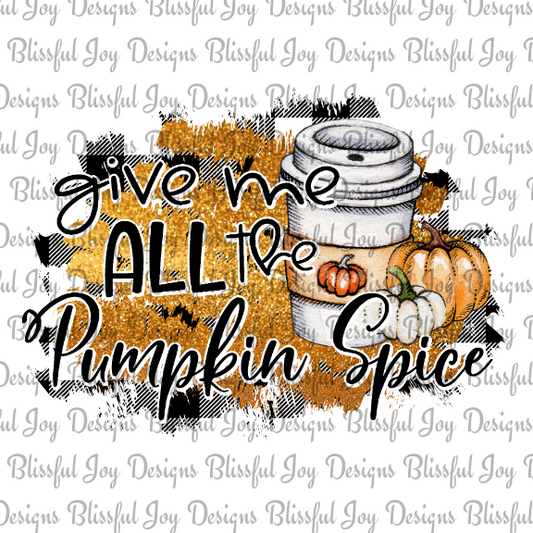 Give me all the Pumpkin Spice - Sublimation Transfer