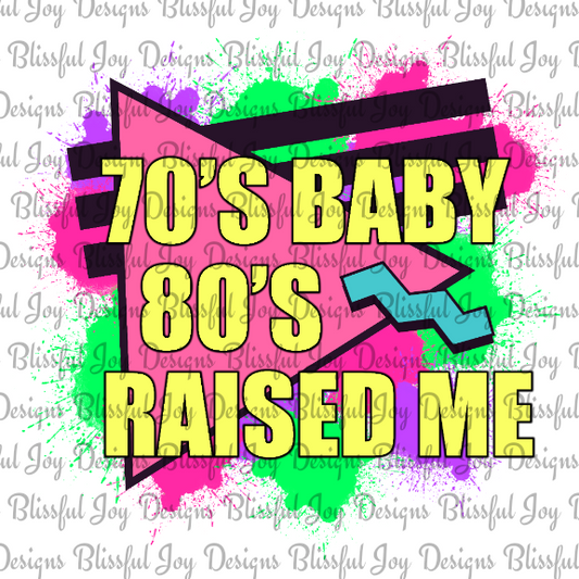 70's Baby 80's Raised Me - Sublimation Transfer