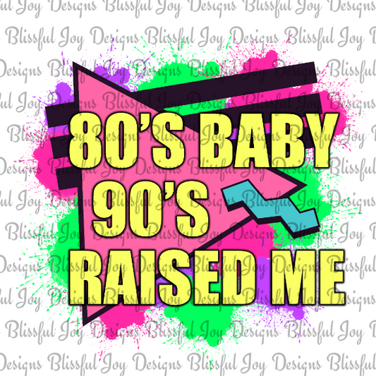 80's Baby 90's Raised Me - Sublimation Transfer