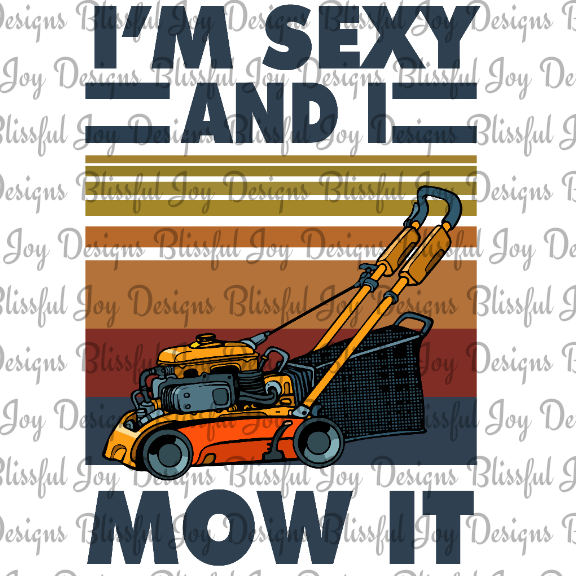 I'm Sexy and I Mow It - Sublimation Transfer