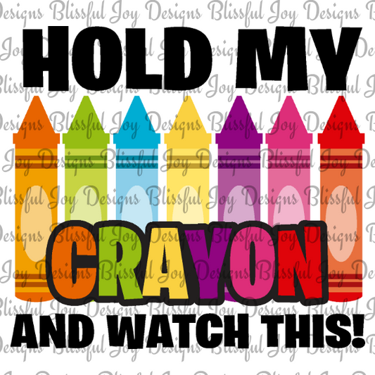 Hold My Crayon - Sublimation Transfer