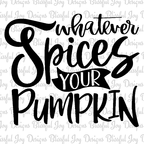 Whatever Spices Your Pumpkin - Sublimation Transfer