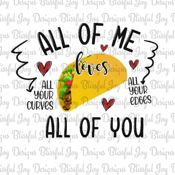 All of me Loves all of you Taco - Sublimation Transfer