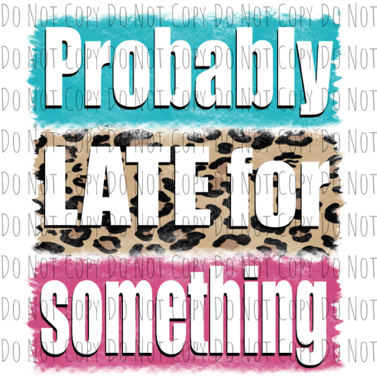 Probably Late For Something - Sublimation Transfer