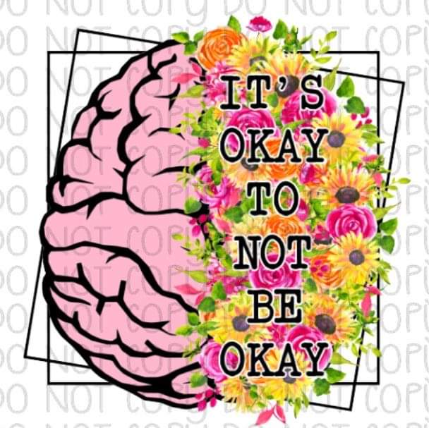 It's okay to not be okay - Sublimation Transfer