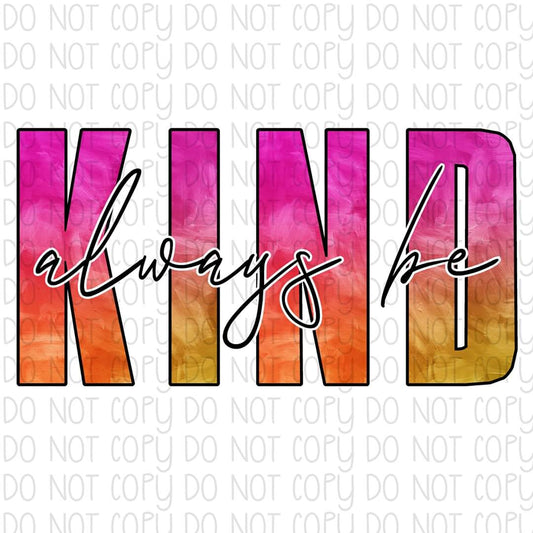 Always Be Kind - Sublimation Transfer