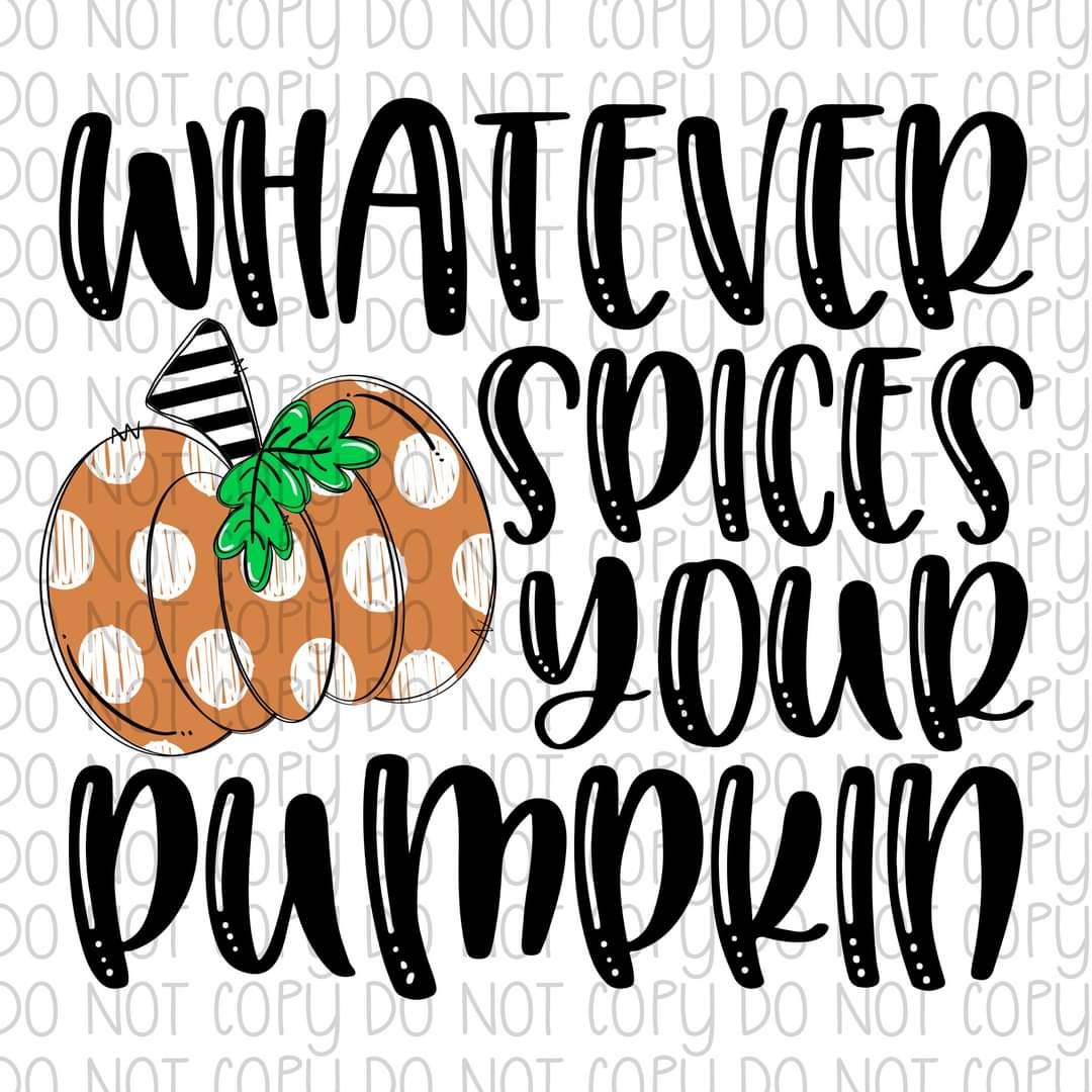 Whatever Spices Your Pumpkin - Sublimation Transfer