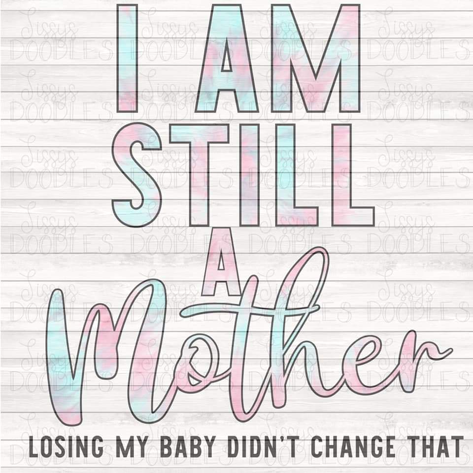 I'm Still a Mother - Sublimation Transfer