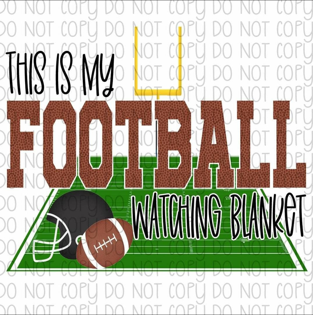 This is my Football Watching Blanket - Sublimation Transfer