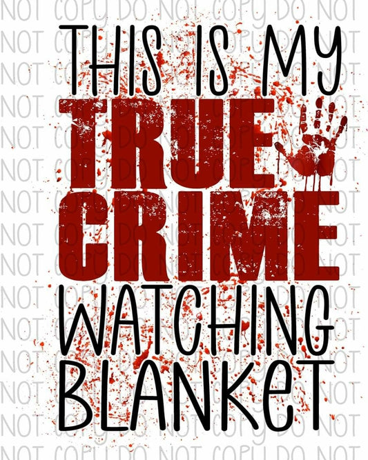 This is my True Crime Watching Blanket - Sublimation Transfer