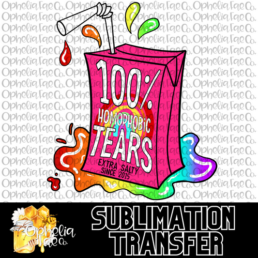 100% Homophobic Tears - Sublimation Transfer