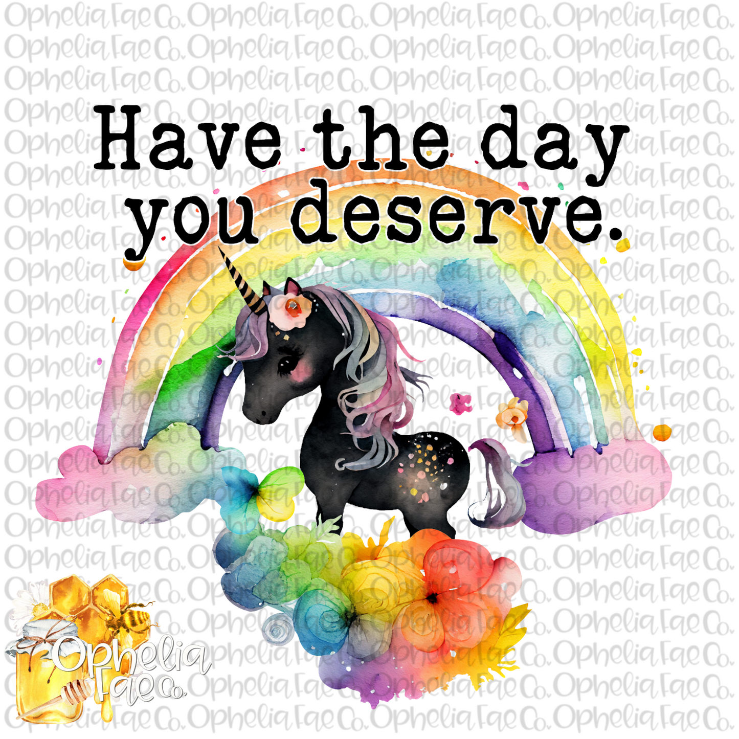 Have the day you deserve PNG Digital Download