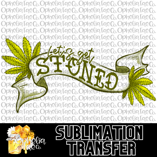 Let's Get Stoned - Sublimation Transfer