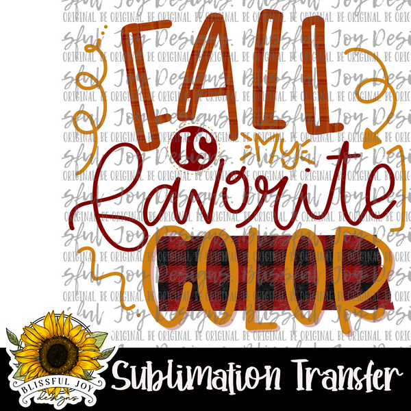 Fall is my Favorite color - Sublimation Transfer