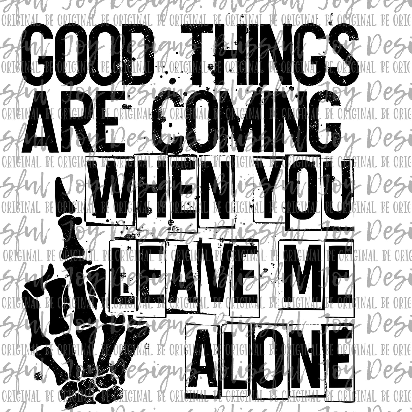 Good things are coming when you leave me alone - Sublimation Transfer