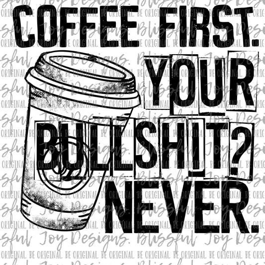 Coffee First. Your Bullshit? Never. - Sublimation Transfer