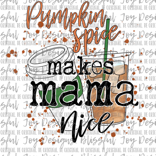 Pumpkin Spice Makes Mama Nice - Sublimation Transfer