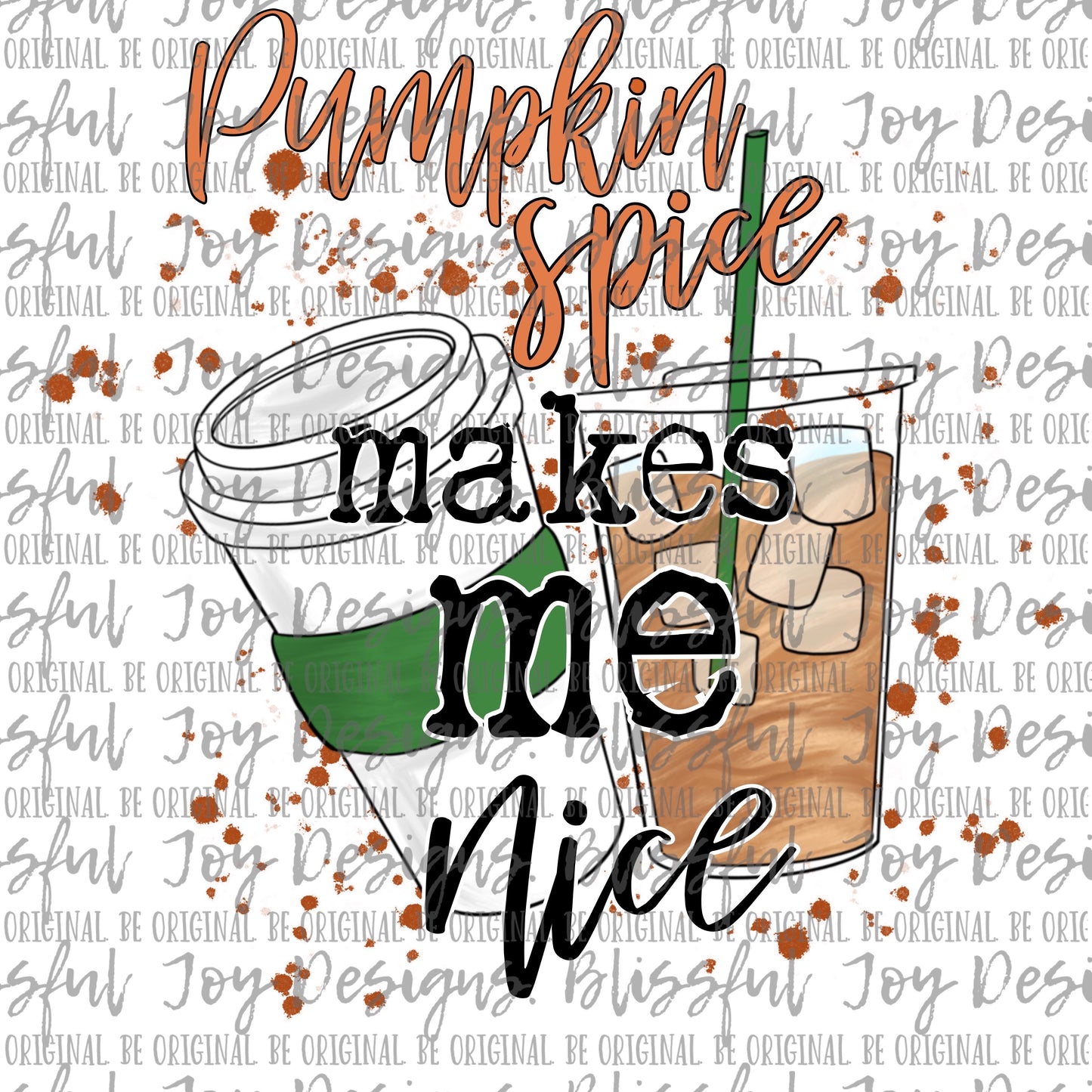 Pumpkin Spice Makes Me Nice - Sublimation Transfer