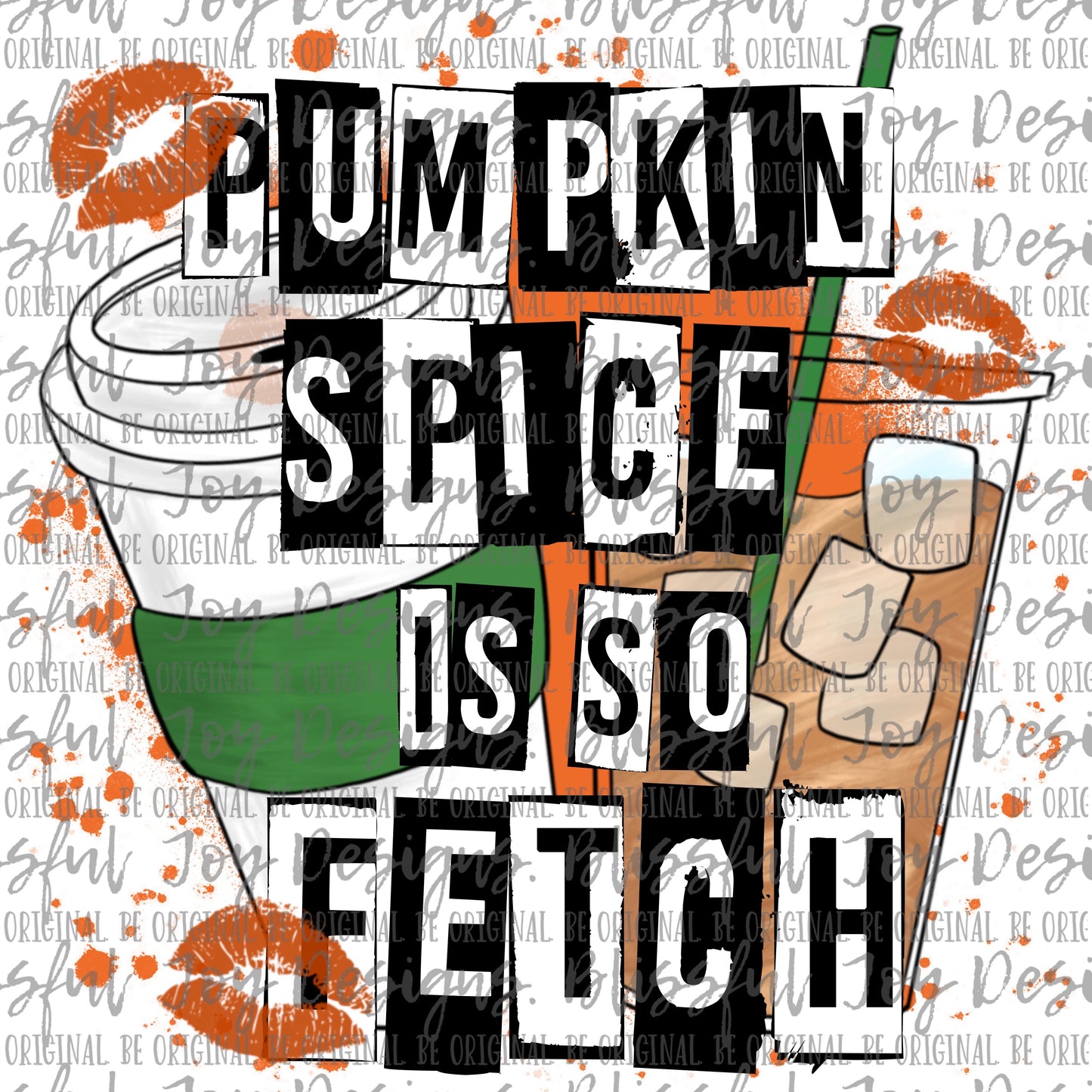 Pumpkin Spice is so fetch - Sublimation Transfer