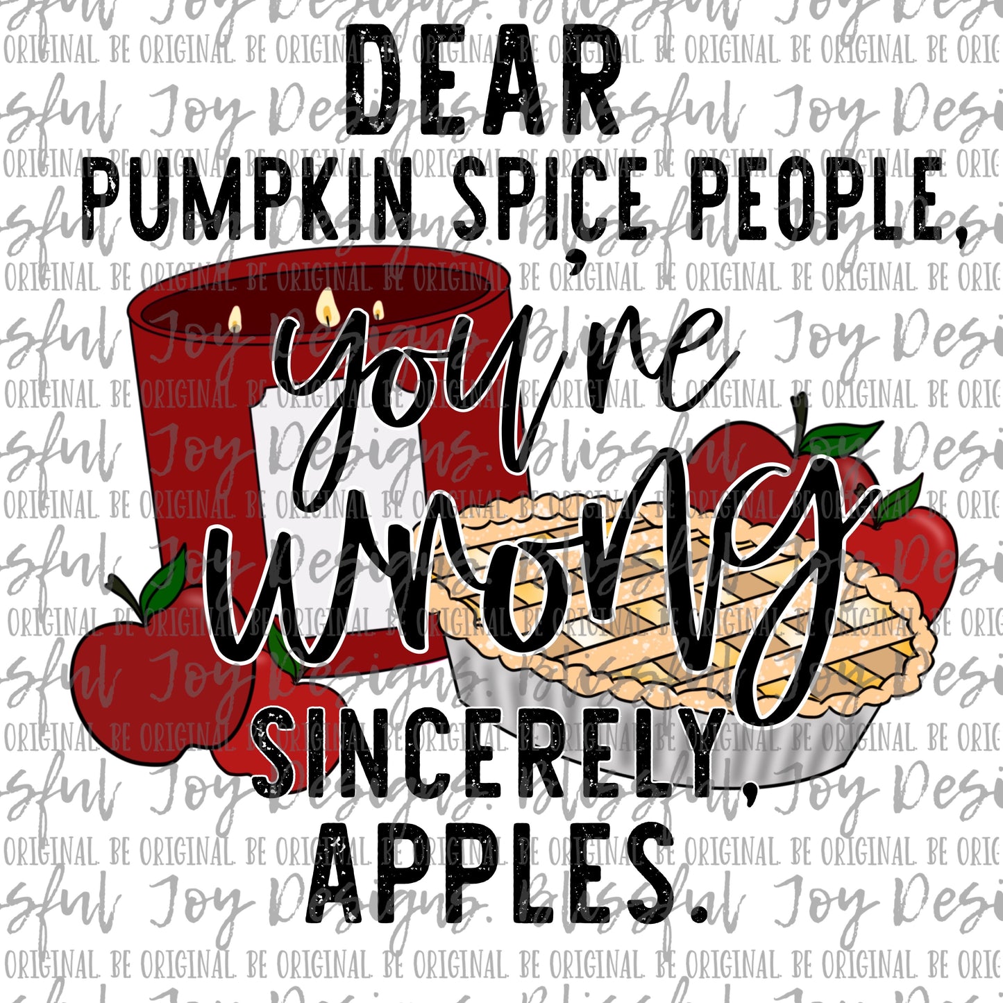 Dear Pumpkin Spice People, You're Wrong Sincerely Apples - Sublimation Transfer