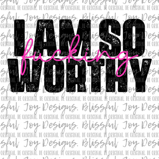 I am so fucking worthy - Sublimation Transfer