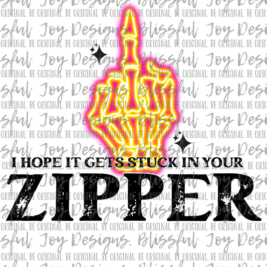 I hope it gets stuck in your zipper - Sublimation Transfer