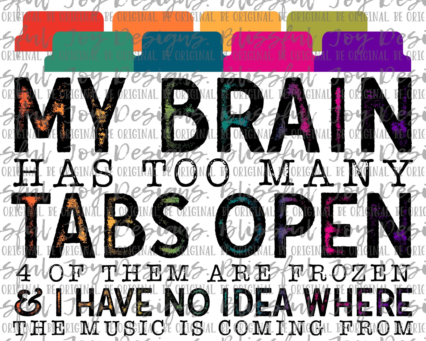 My Brain Has Too Many Tabs Open - Sublimation Transfer