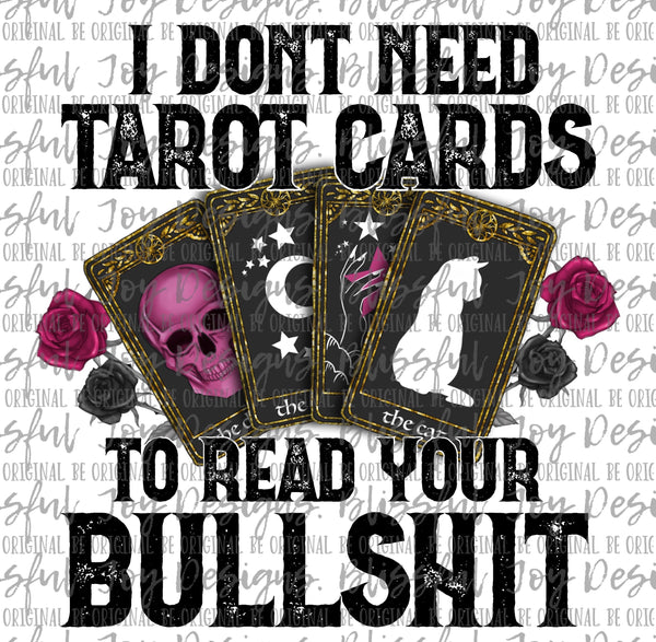 I don't need Tarot Cards to read your bullshit - Sublimation Transfer