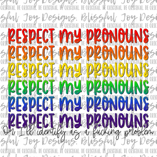 Respect My Pronouns or I'll Identify as a fucking problem - Sublimation Transfer