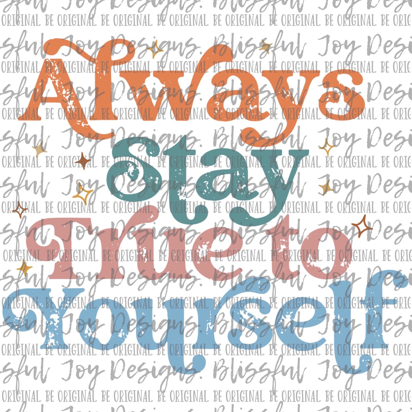 Always Stay True to Yourself - Sublimation Transfer