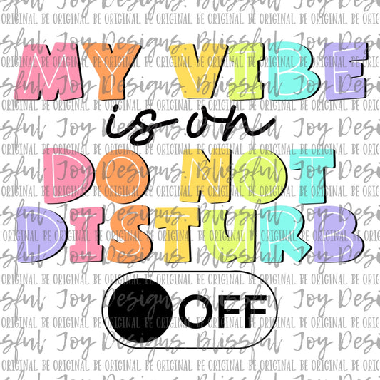 My Vibe is on Do Not Disturb - Sublimation Transfer