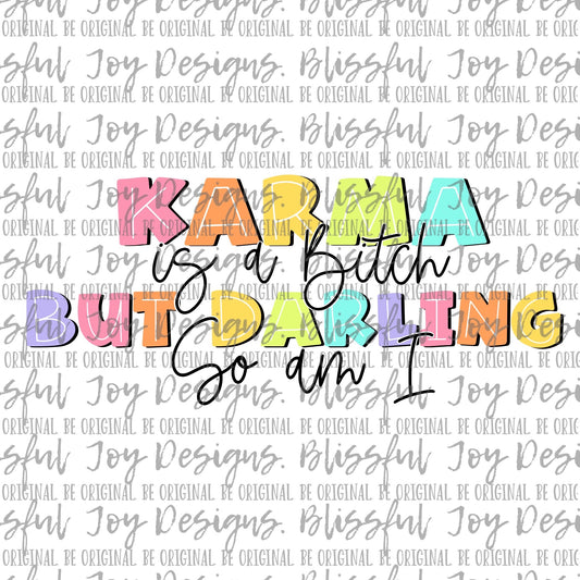 Karma is a Bitch but Darling so am I - Sublimation Transfer