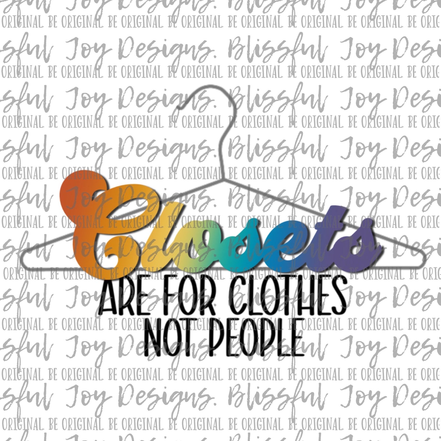 Closets are for clothes not people - Sublimation Transfer