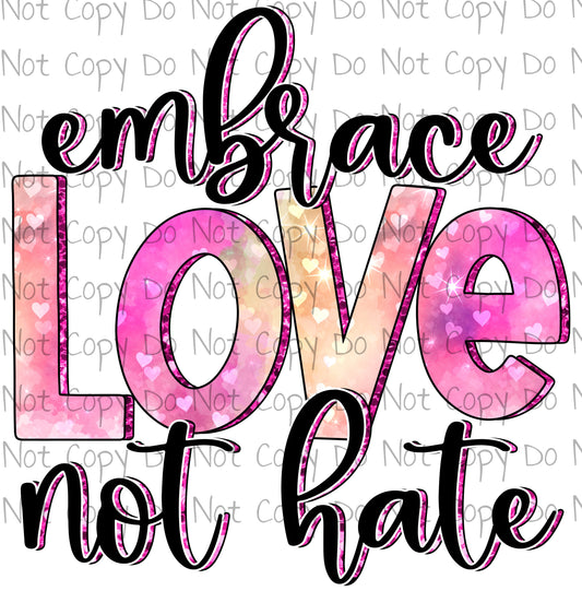 Embrace Love Not Hate - Sublimation Transfer