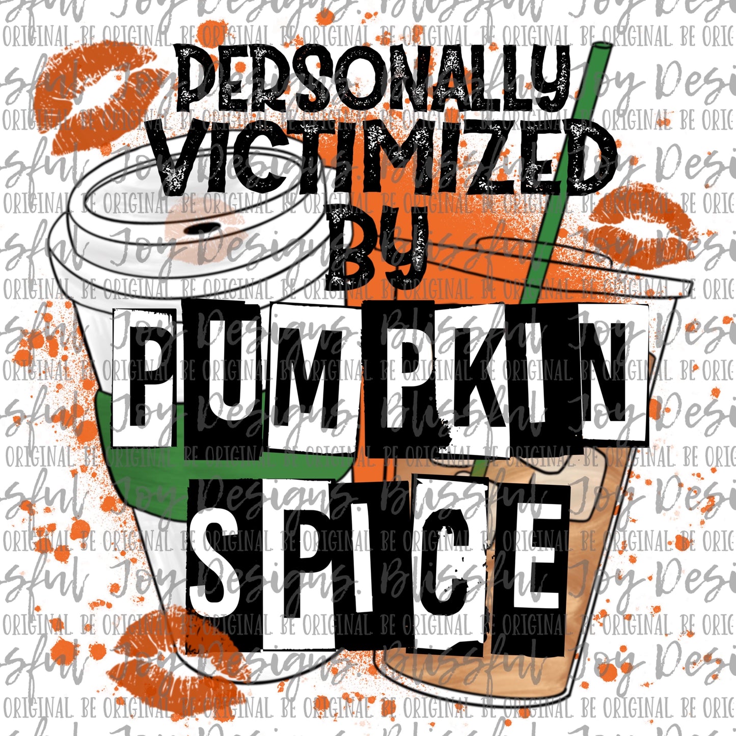 Personally Victimized by Pumpkin Spice - Sublimation Transfer