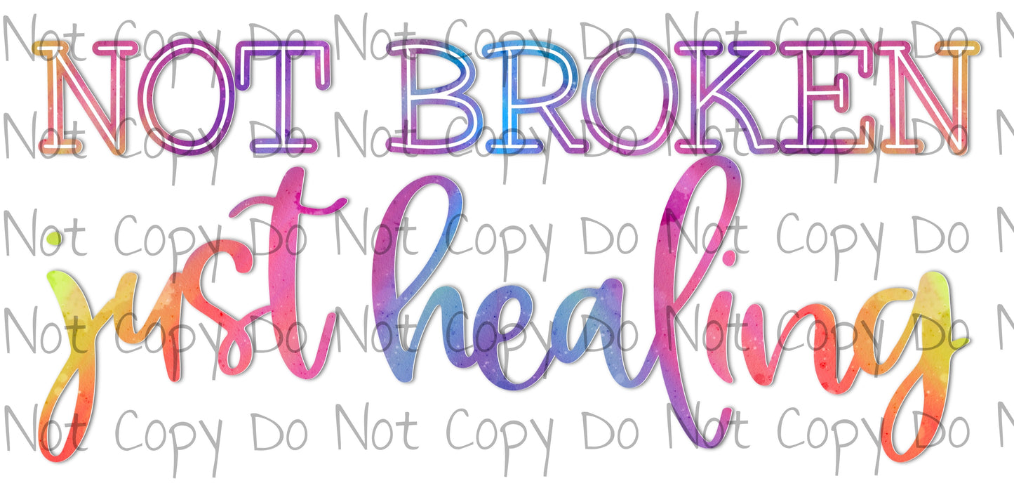 Not Broken Just Healing - Sublimation Transfer