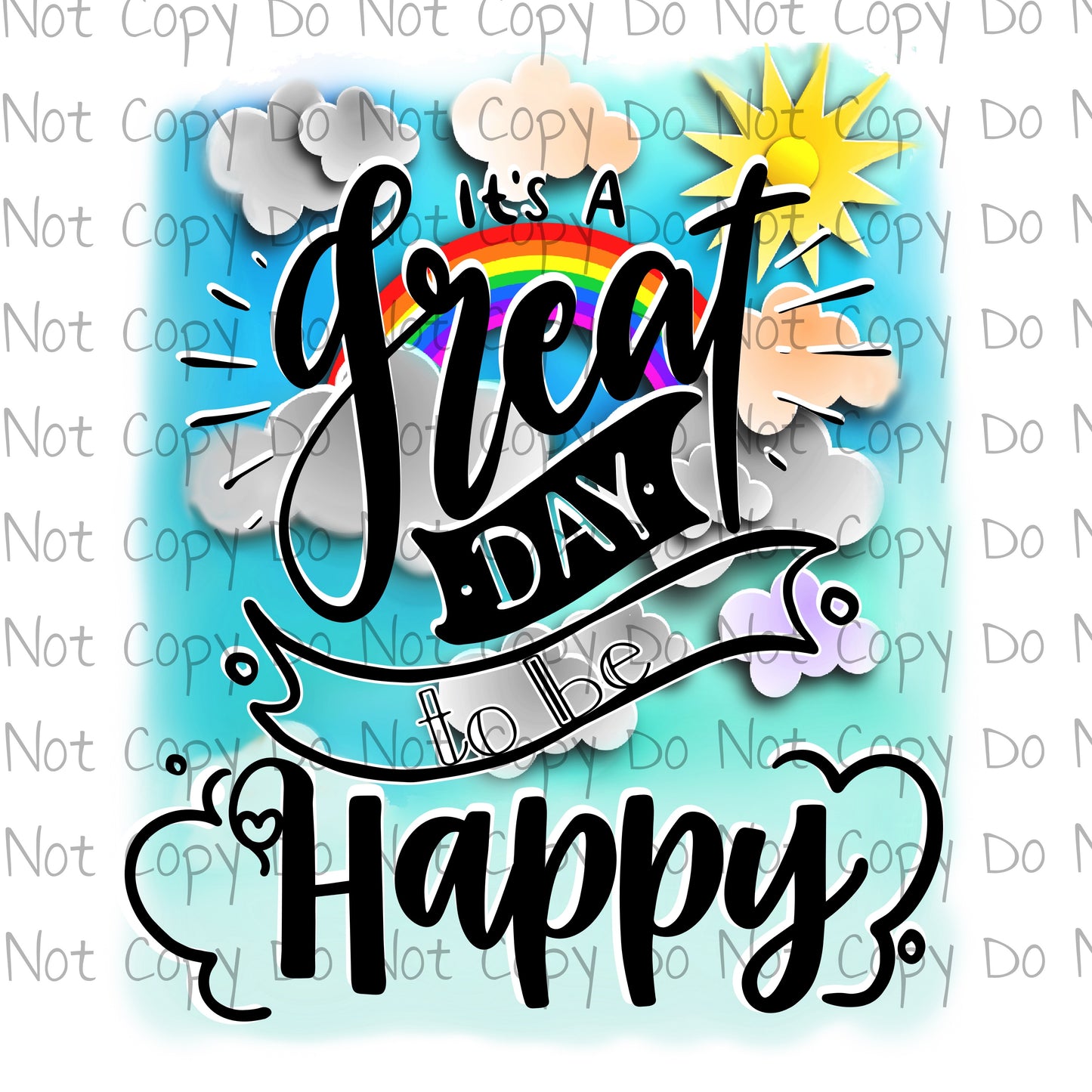 It's a Great Day to be Happy - Sublimation Transfer